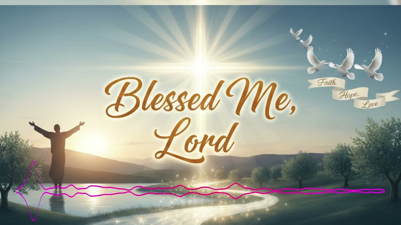 Blessed me, Lord.