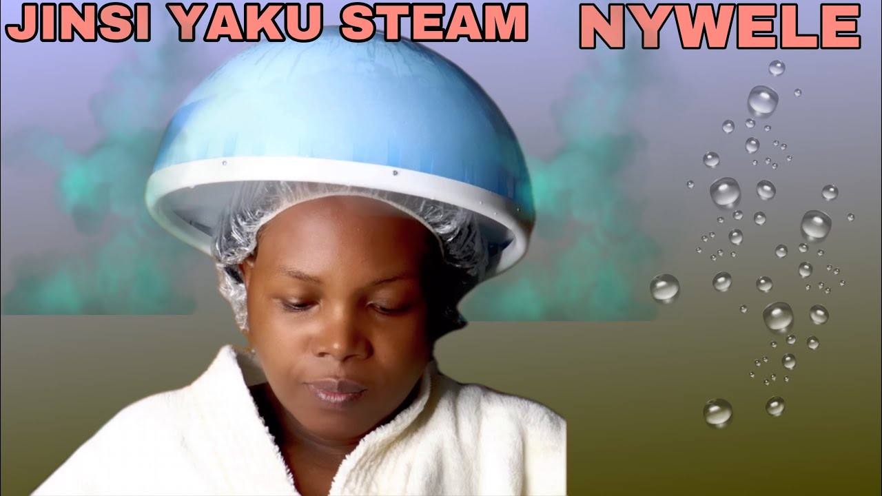 JINSI YAKU STEAM NYWELE