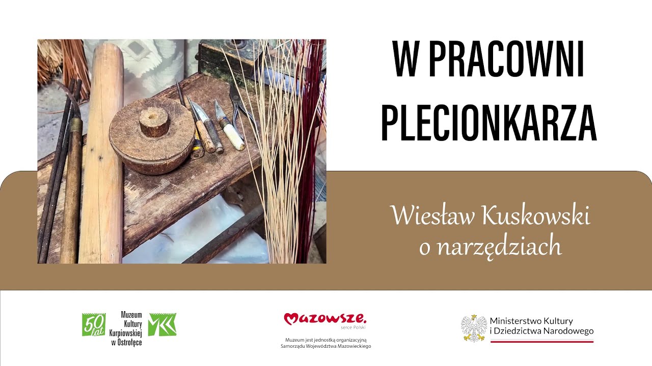 W pracowni plecionkarza.  Wiesław Kuskowski o narzędziach