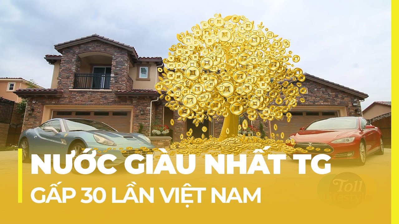 ĐẤT NƯỚC GIÀU NHẤT THẾ GIỚI: GẤP 30 LẦN VIỆT NAM, SIÊU BÉ NHƯNG SIÊU GIÀU