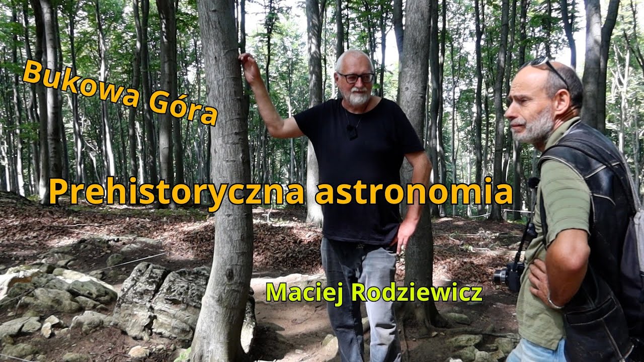 Prehistoryczna astronomia Bukowej Góry 🔵 Maciej Rodziewicz