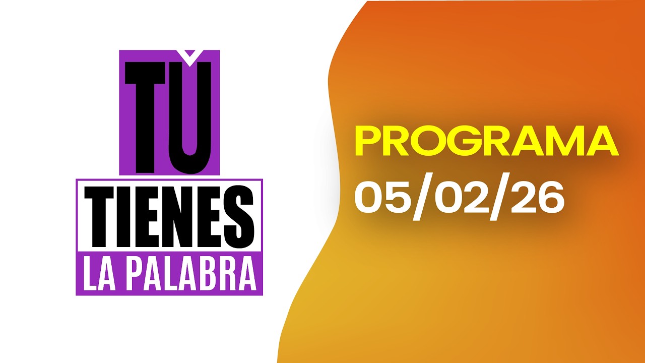 #ENVIVO | TÚ TIENES LA PALABRA - Hoy 05 de FEBRERO del 2026