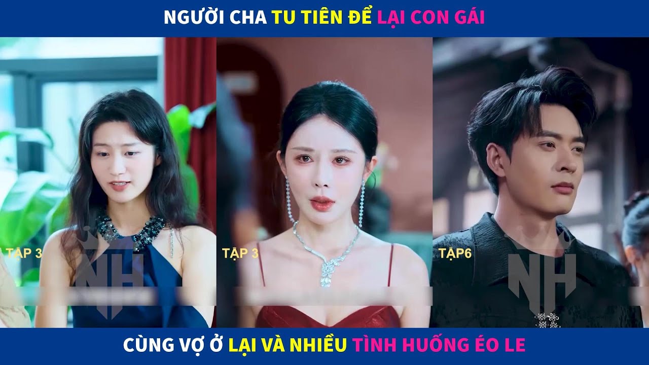 Vạn Tượng Vô Cực | Người cha tu tiên để lại con gái cùng vợ ở lại và nhiều tình huống éo le