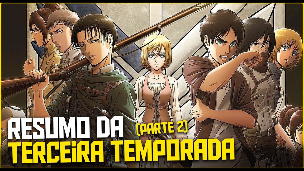 RESUMO DE SHINGEKI NO KYOJIN - 3° TEMPORADA! (Parte 2)