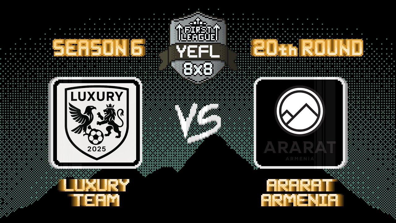 20-й Тур YEFL 8x8 S6 &laquo;FIRST LEAGUE&raquo; - Luxury Team 4-0 Ararat Armenia