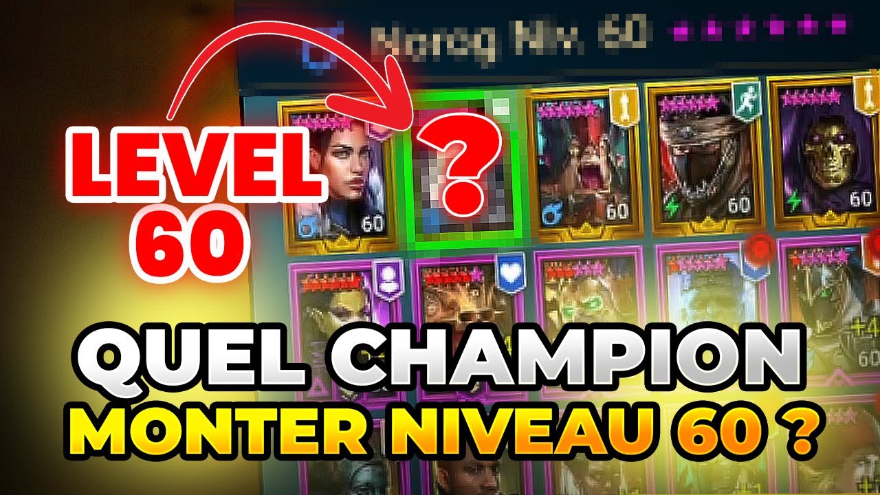 Qui monter level 60 ? Comment savoir quel champion monter ?