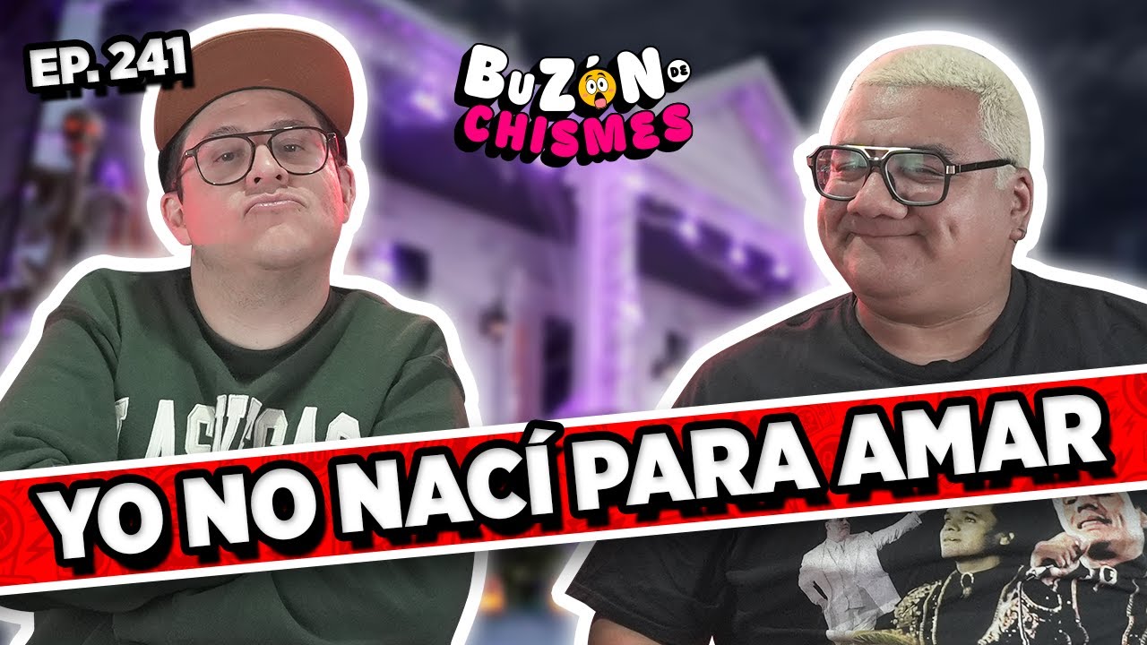 Buzón de chismes / Episodio #241 / YO NO NACÍ PARA AMAR