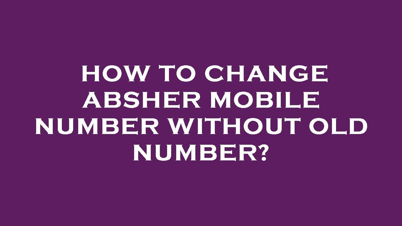 How to change absher mobile number without old number?