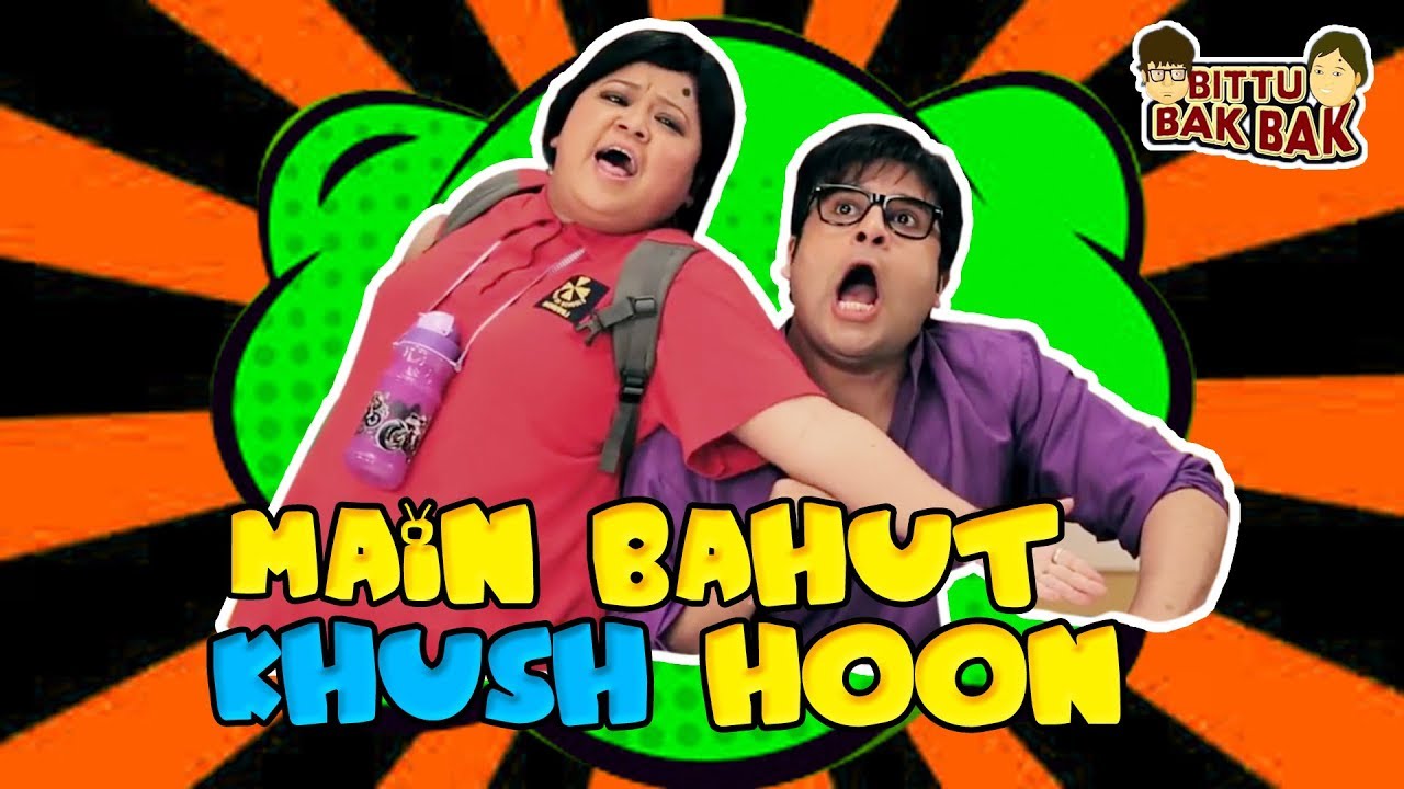 Main Bahut Khush Hoon | Bittu Bak Bak