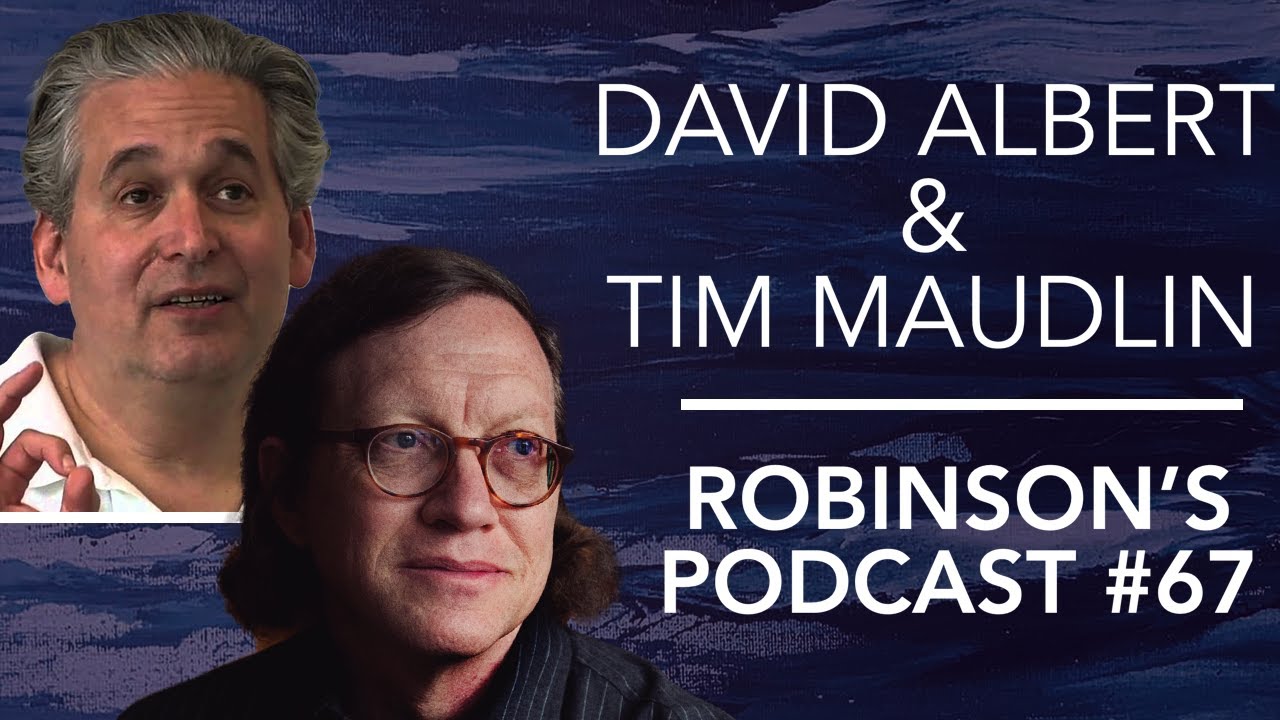 David Albert & Tim Maudlin: The Philosophical Foundations of Quantum Theory | Robinson's Podcast #67