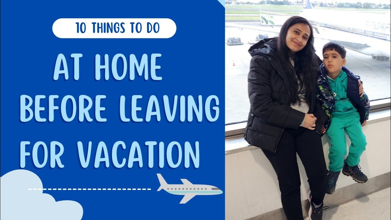 10 Things To Do At Home Before Leaving For Vacation | Home Prep for Vacation