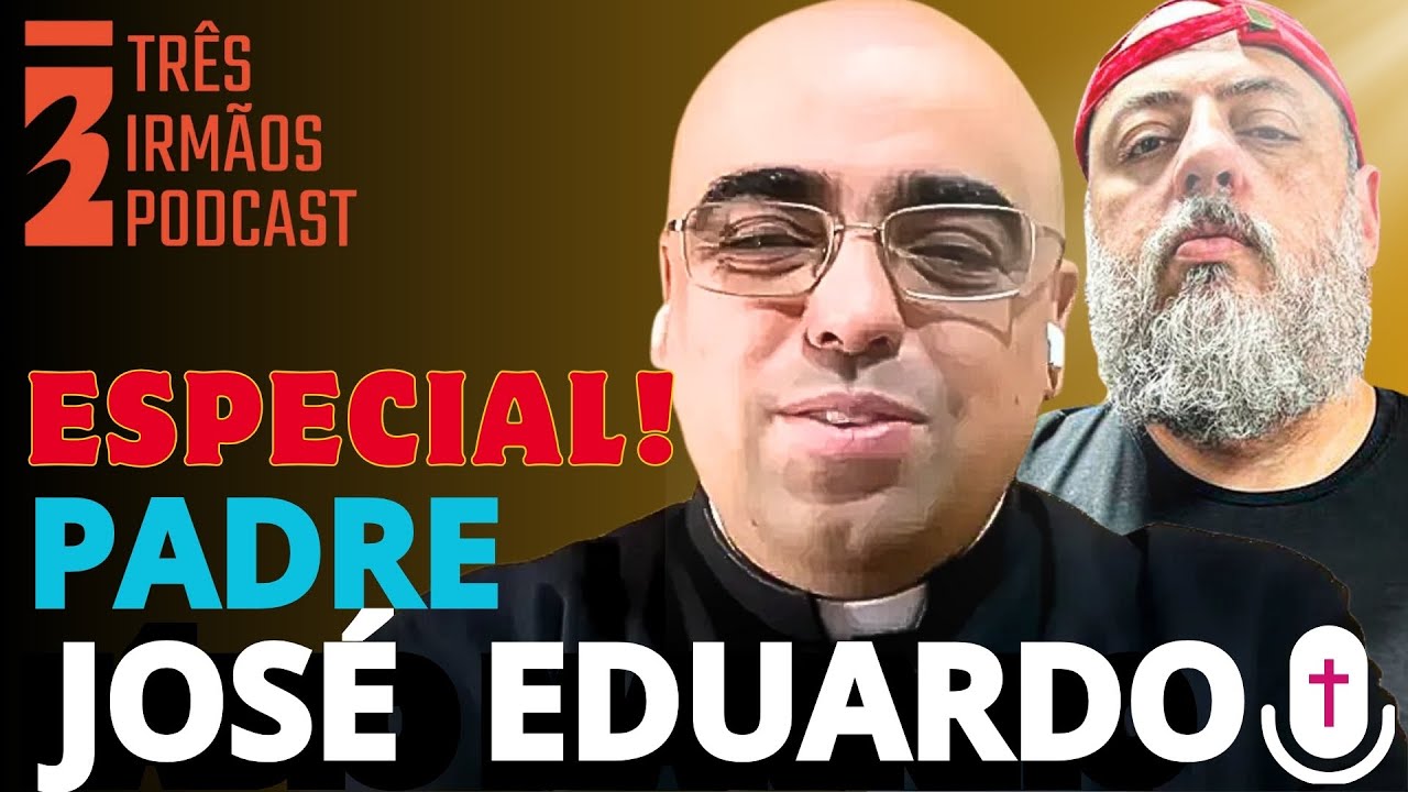 PADRE JOSÉ EDUARDO -  PODCAST 3 IRMÃOS #reprise