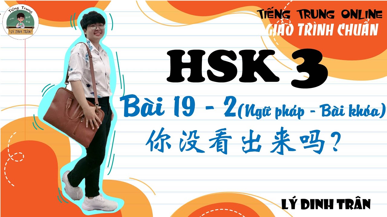 [GIÁO TRÌNH CHUẨN HSK 3] Bài 19 - 你没看出来吗？ - Phần 2 Ngữ pháp - Bài khóa