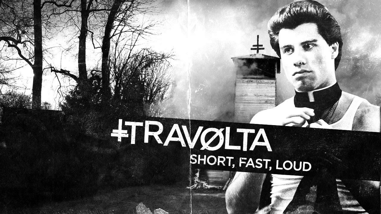 Trav&oslash;lta - Short, Fast, Loud
