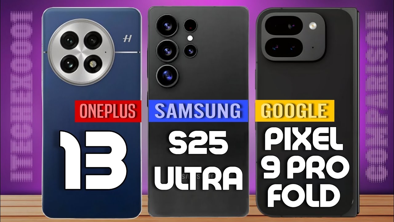 Oneplus 13 Vs Galaxy S25 Ultra Vs Google Pixel 9 Pro Fold | Smartphone Specification Comparison