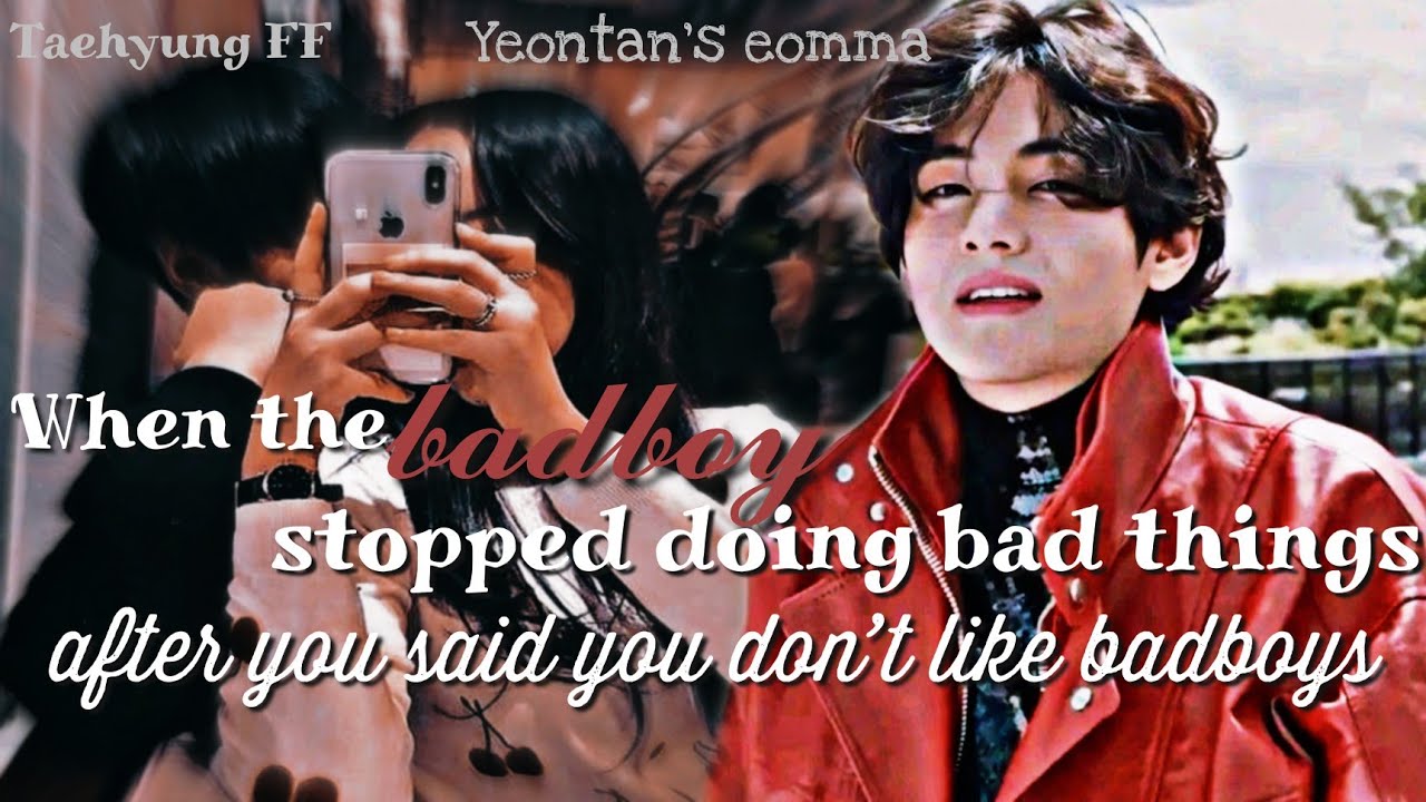[𝐓𝐚𝐞𝐡𝐲𝐮𝐧𝐠 𝐅𝐅] 𝐖𝐡𝐞𝐧 𝐭𝐡𝐞 𝓫𝓪𝓭𝓫𝓸𝔂 𝐬𝐭𝐨𝐩𝐩𝐞𝐝 𝐝𝐨𝐢𝐧𝐠 𝐛𝐚𝐝 𝐭𝐡𝐢𝐧𝐠𝐬 𝐚𝐟𝐭𝐞𝐫 𝐲𝐨𝐮 𝐬𝐚𝐢𝐝 𝐲𝐨𝐮 𝐝𝐨𝐧'𝐭 𝐥𝐢𝐤𝐞 𝐛𝐚𝐝𝐛𝐨𝐲𝐬