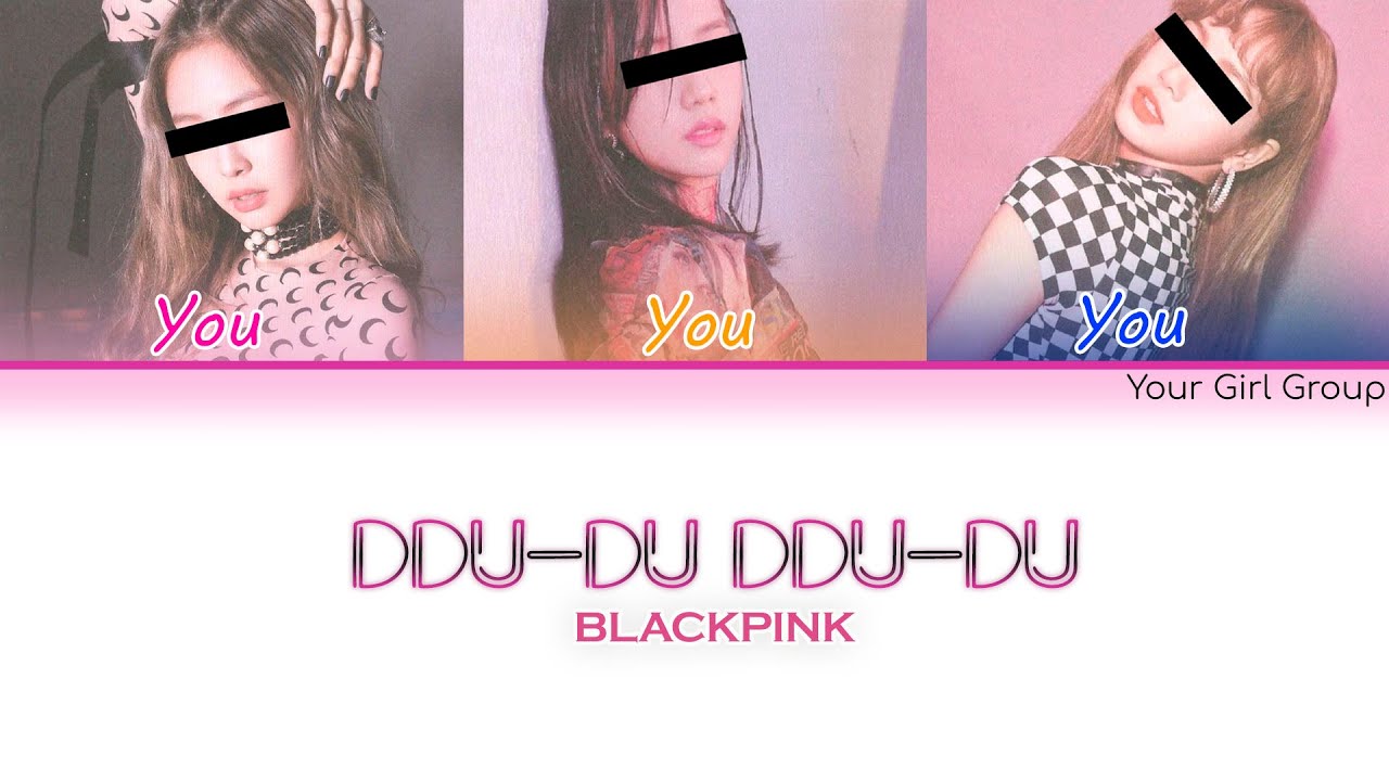 Your Girl Group — DDU-DU DDU-DU (뚜두뚜두) [By BLACKPINK] (Color Coded Lyrics Han|Rom|Eng)