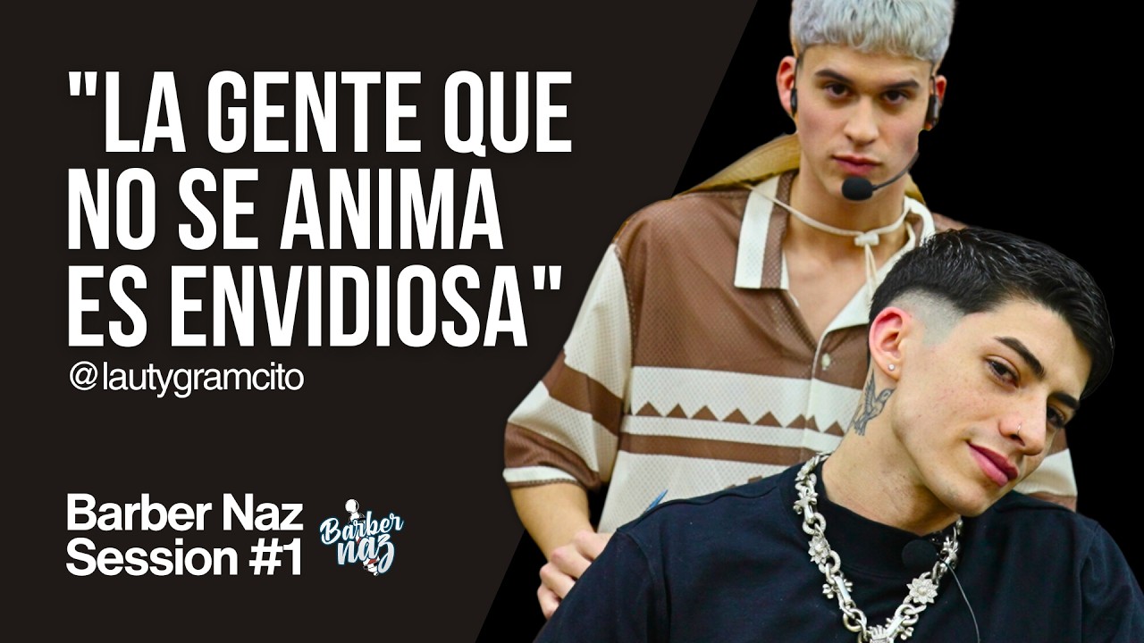 LAUTY GRAM: “Subía 7 Tik Toks por día y se me pegaban 3” | BARBER NAZ SESSION (Entrevista completa)