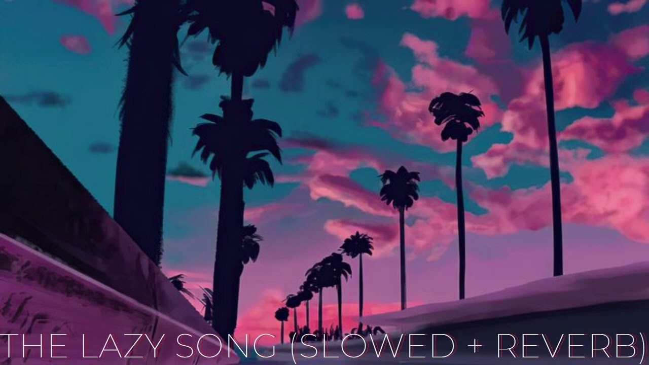 the lazy song (slowed + reverb) - Bruno Mars