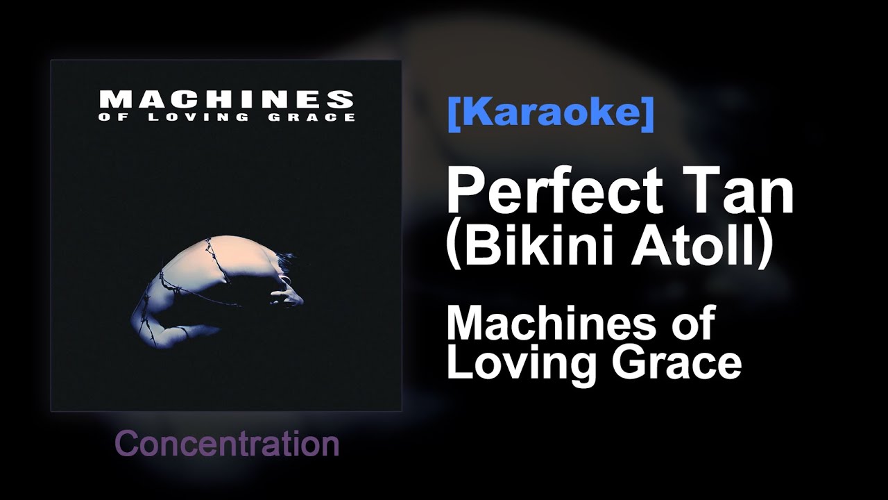 Perfect Tan (Bikini Atoll) - Machines of Loving Grace [Karaoke]