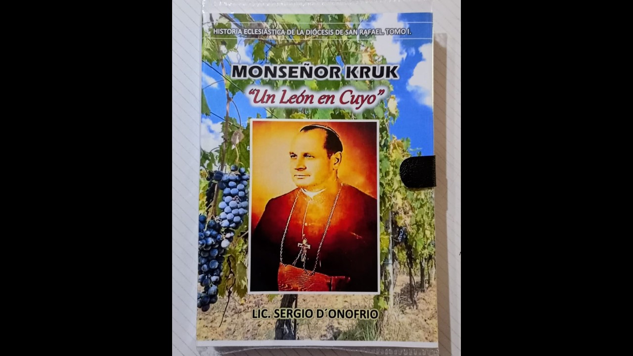 Hist. Eclesi&agrave;stica de la Diocesis de San Rafael. T. I. Monse&ntilde;or Kruk. Un Le&ograve;n en Cuyo