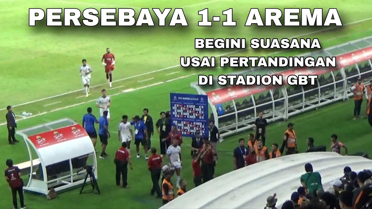 Skor akhir 1-1 Begini Suasana diakhir Pertandingan Persebaya vs Arema FC di Stadion GBT