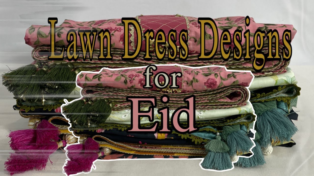 Lawn Dress Designs for Eid 2025 | How to Stitch your Clothes for Summer .