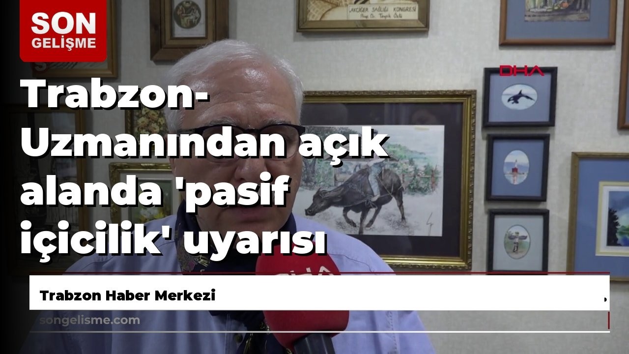 Trabzon- Uzmanından açık alanda 'pasif içicilik' uyarısı