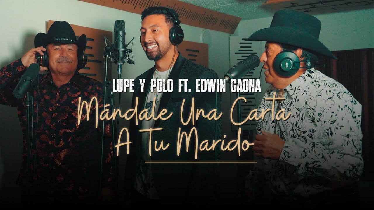 Edwin Gaona, Lupe y Polo - Mándale Una Carta A Tu Marido (Video Oficial)