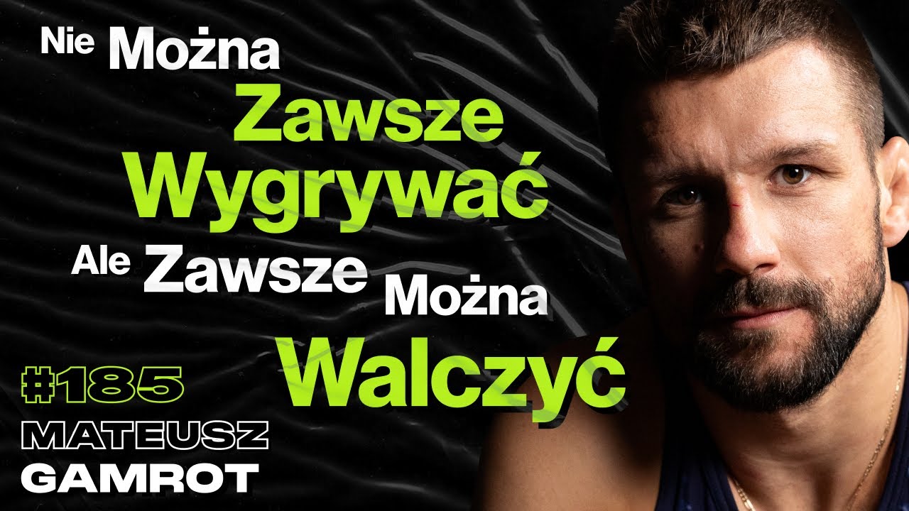 #185 Czy Trudne Czasy Tworzą Silnych Ludzi? Czego Ludzie Nie Wiedzą o Walce w Klatce? Mateusz Gamrot