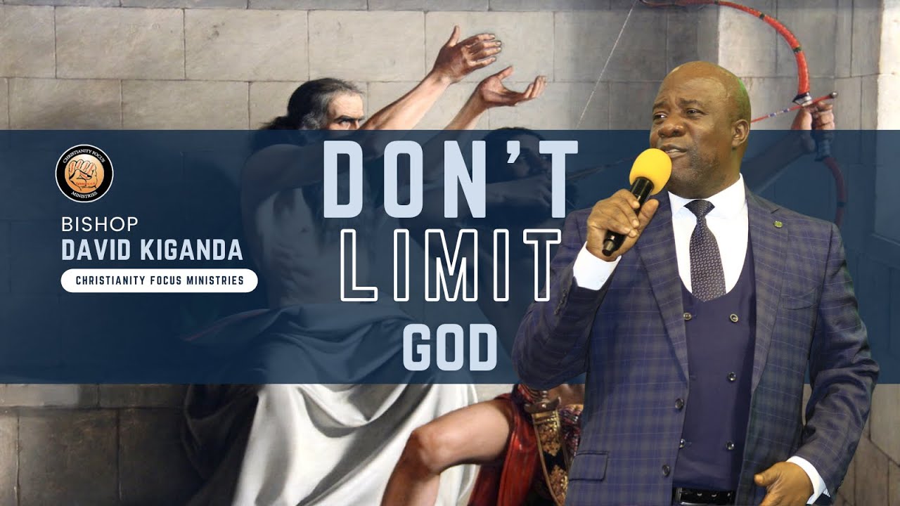 Don't Limit God - Bishop David Kiganda | 24th November 2024