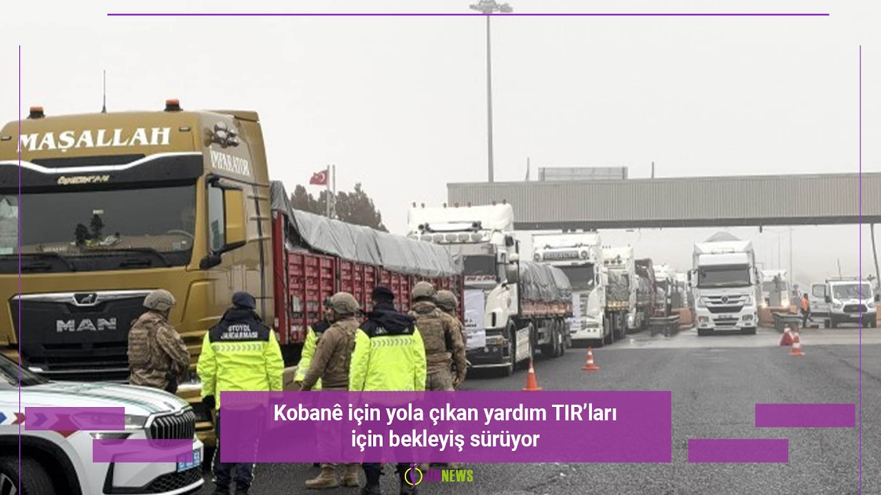 Kobanê için yola çıkan yardım TIR’ları için bekleyiş sürüyor
