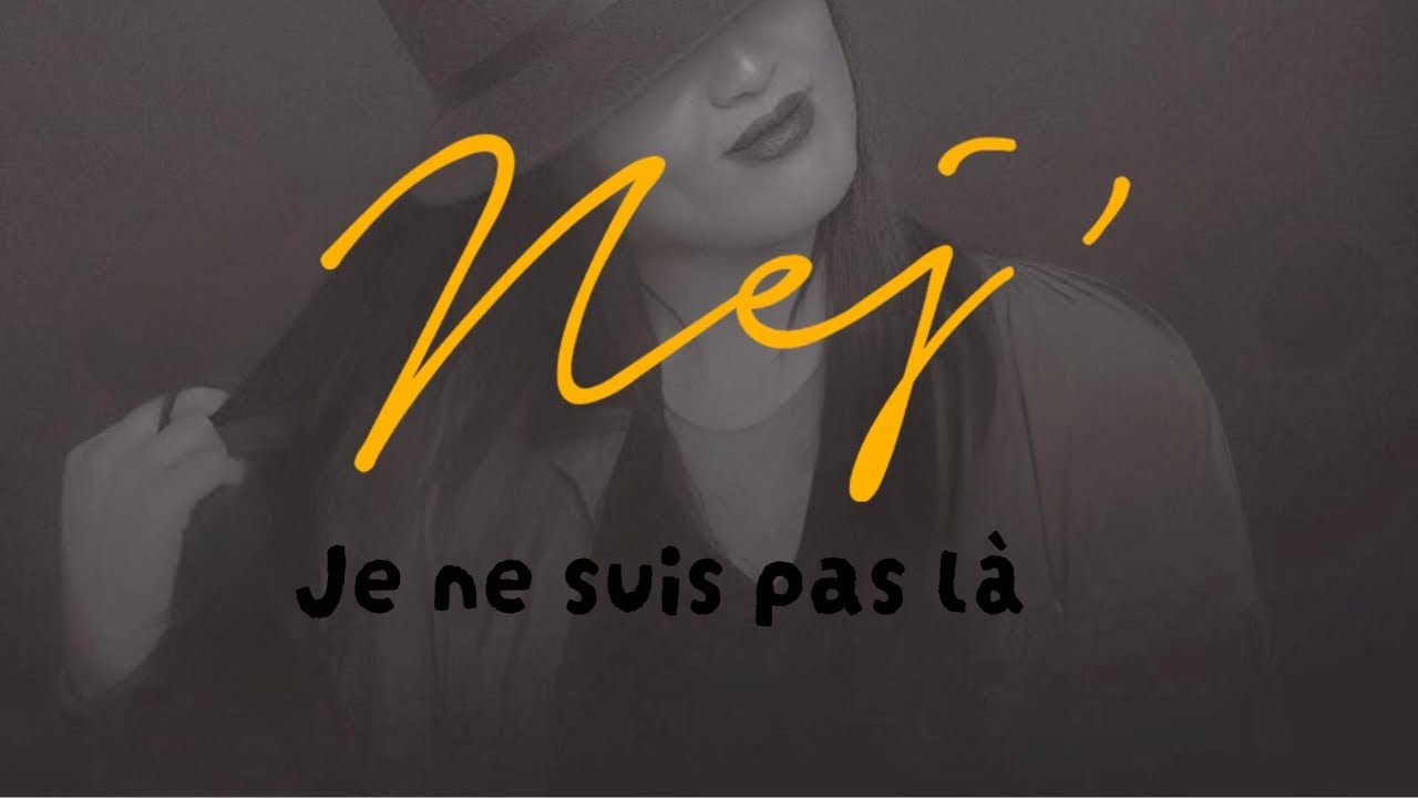NEJ’ - Je Ne Suis Pas Là