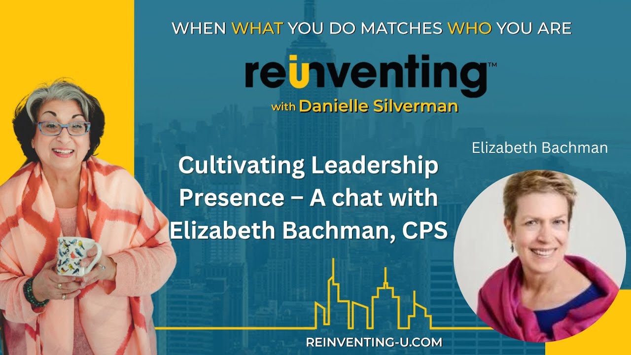 Cultivating Leadership Presence &ndash; A chat with Elizabeth Bachman, CPS | Reinventing - U