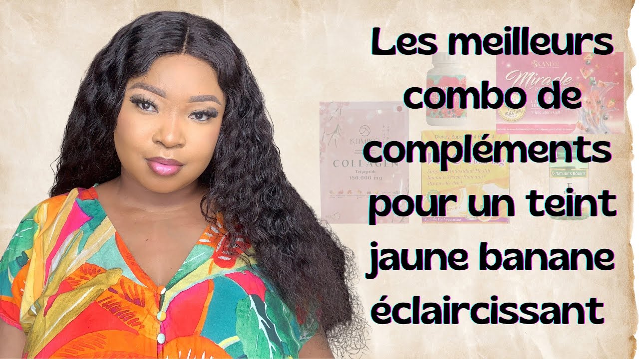 Les meilleurs combo pour un teint jaune banane éclaircissant à blanchissant .