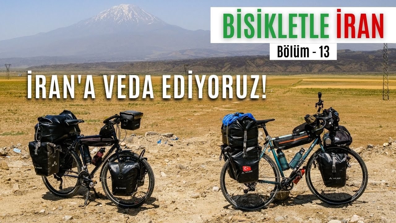 BİSİKLETLE İRAN TURU - 13: İran'a Veda Ediyoruz! (İran Bisiklet Turu)