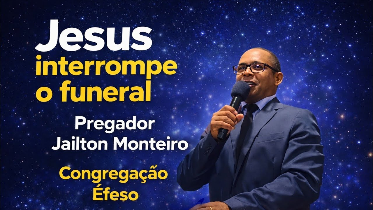 Jesus interrompe o funeral (pregador diácono Jailton Monteiro)