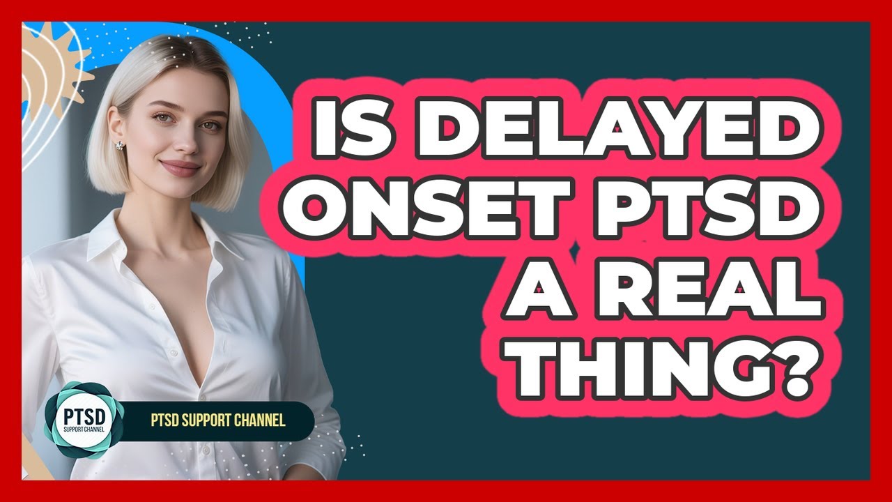 Is Delayed Onset PTSD A Real Thing?