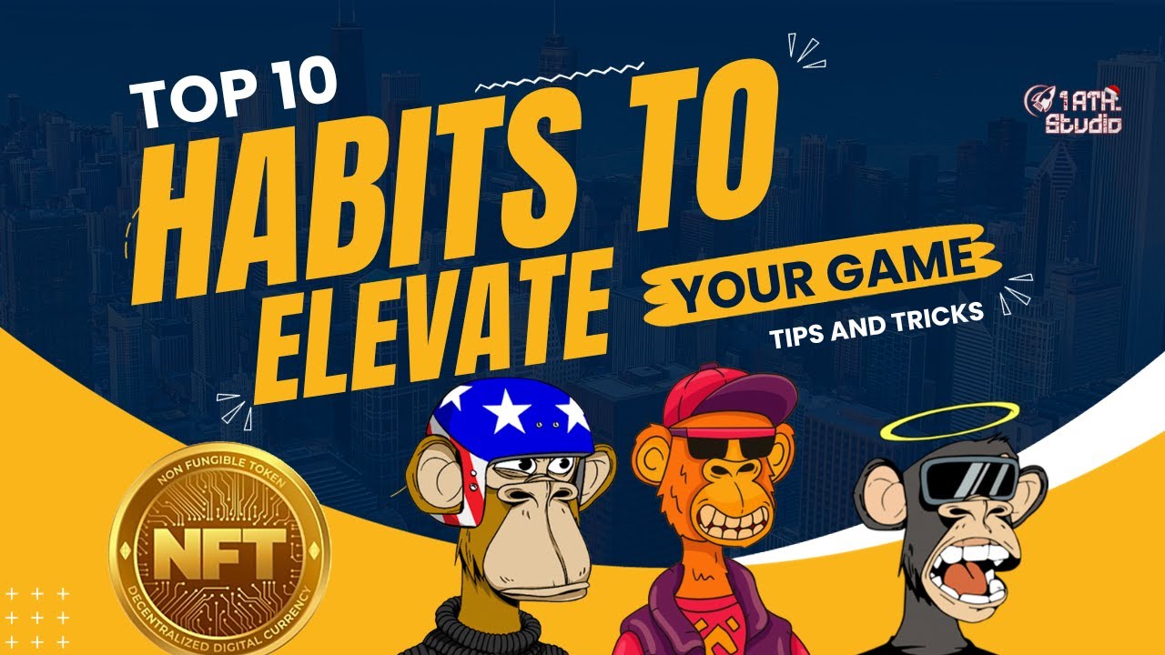 Top 10 Effective Habits for NFT Artists and Collectors