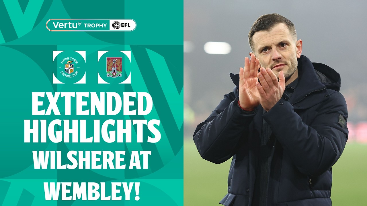 WILSHERE AT WEMBLEY! | Luton Town v Northampton Town extended highlights