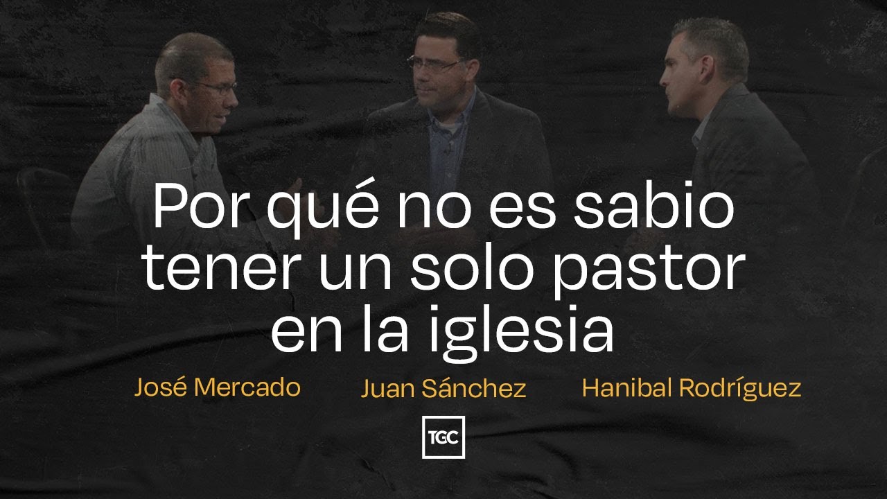 No es sabio tener un solo pastor en la iglesia | José Mercado, Juan Sánchez, Haníbal Rodríguez