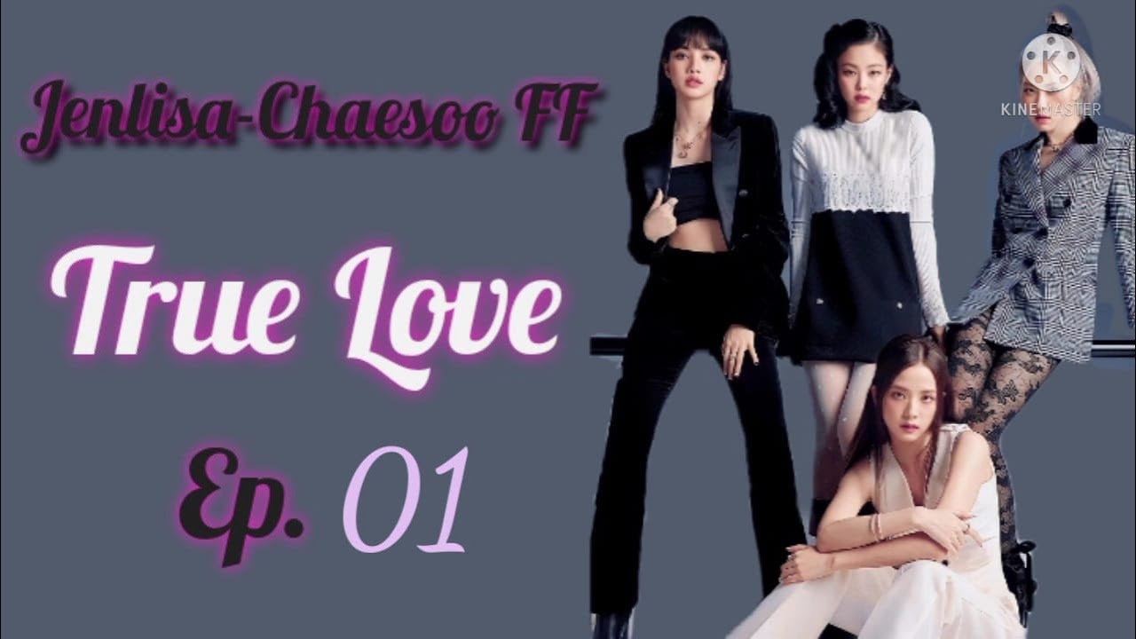 FF Jenlisa - Chaesoo (True Love) Ep. 01 Indo & Eng Sub