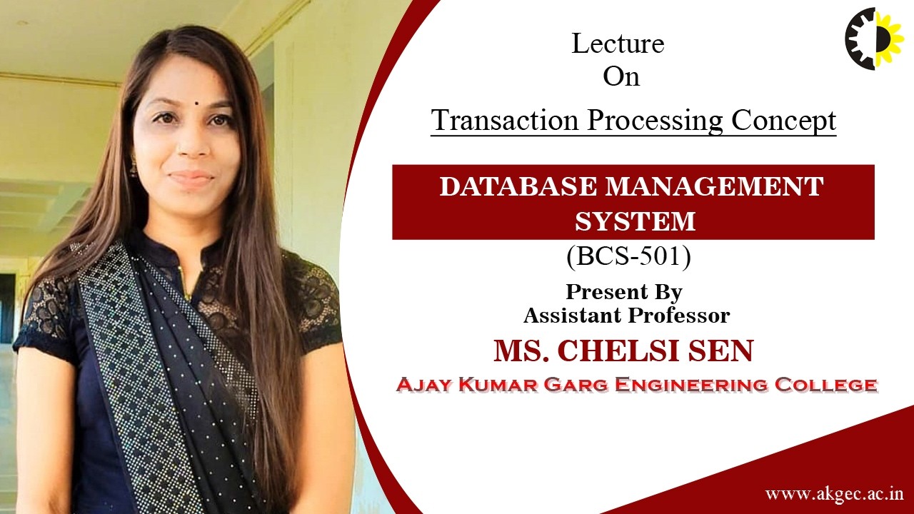 TRANSACTION PROCESSING CONCEPT | DATABASE MANAGEMENT SYSTEM | LECTURE 03 MS. CHELSI SEN | AKGEC