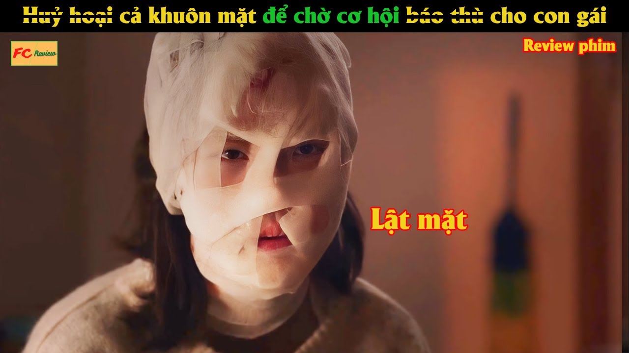 H.ủ.y h.oại cả khuôn mặt để chờ cơ hội b.á.o t.h.ù cho con gái - Review phim Hàn