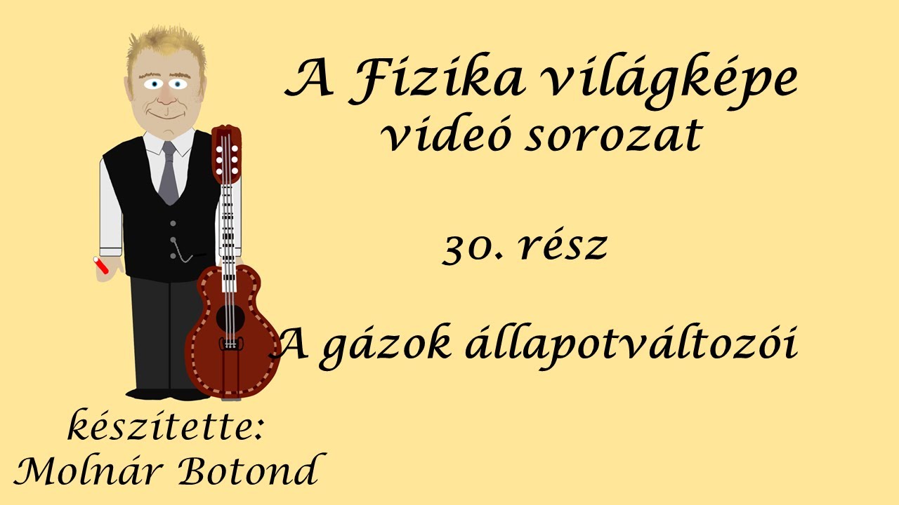 A fizika világképe 30. rész Gázok állapotváltozásai
