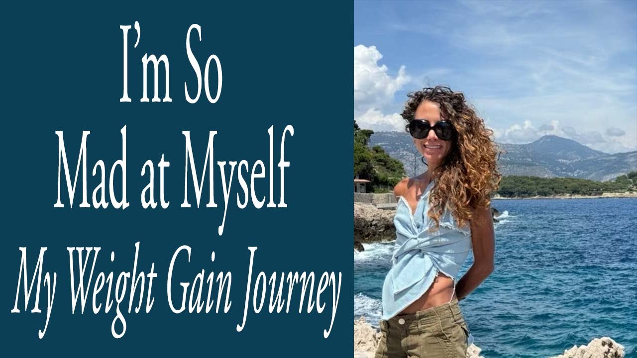 I’m so Mad at Myself - My Weight Gain Journey