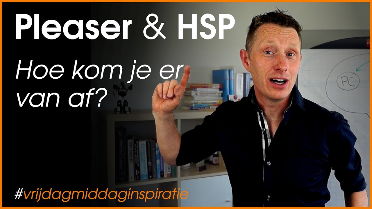 Je bent een Pleaser & HSP - Hoe kom je er van af? - stoppen met please-gedrag