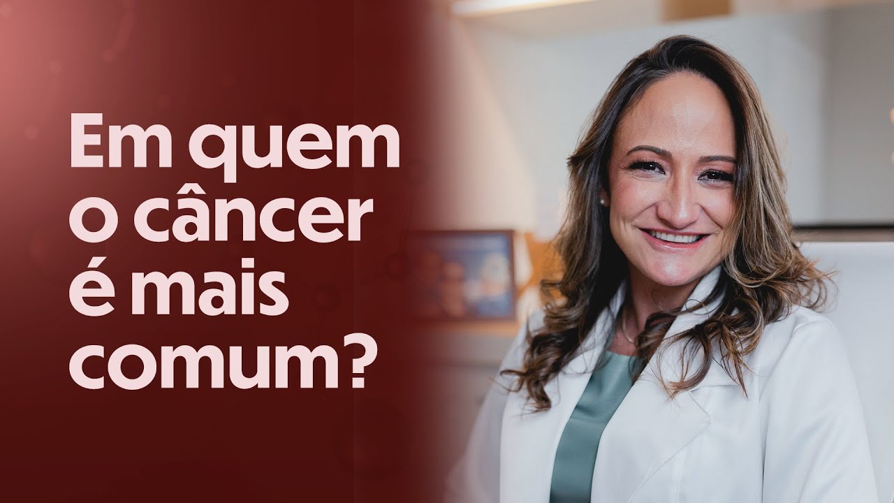Em quem o câncer é mais comum?