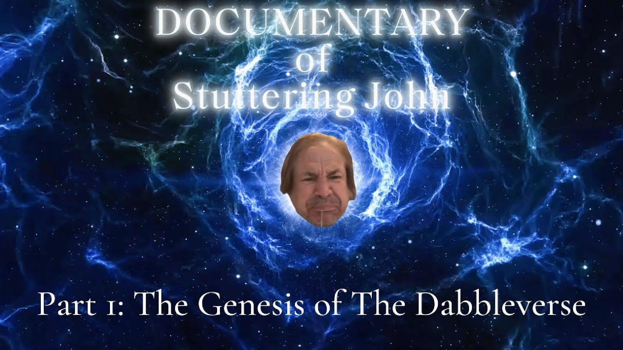 Documentary of Stuttering John Part 1: The Genesis of The Dabbleverse