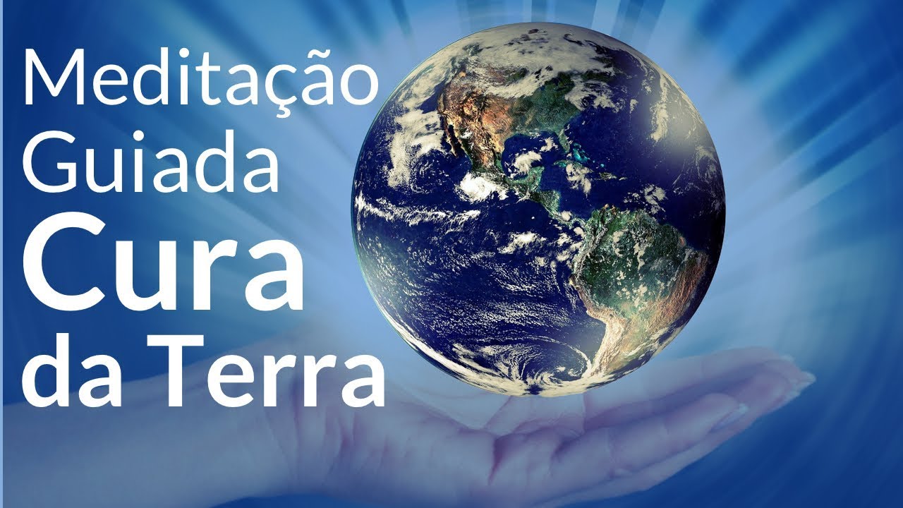 Meditação Guiada CURA DA TERRA - Ajude a mudar o mundo pra melhor!